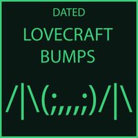 Dated - Lovecraft Bumps