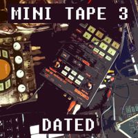 Dated - Mini Tape 3