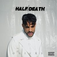 ONICKS - Half to Death