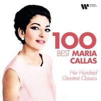 Maria Callas - 100 Best Maria Callas: Her Hundred Greatest Classics