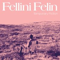 Fellini F&eacute;lin - Temporary Fiction