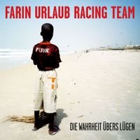 Farin Urlaub Racing Team - Die Wahrheit &uuml;bers L&uuml;gen