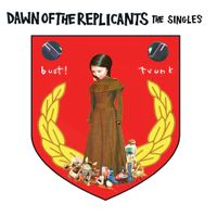 Dawn Of The Replicants - Bust The Trunk - The Singles