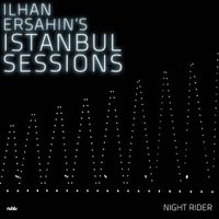 Ilhan Ersahin - Istanbul Sessions: Night Rider