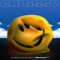 Chrissy - You Don't Have To Worry (Remixes)