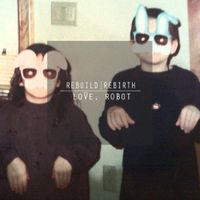 Love, Robot - Rebuild | Rebirth