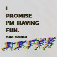 Motel Breakfast - I Promise I'm Having Fun.