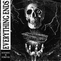 Everything Ends - Nothing Is Forever