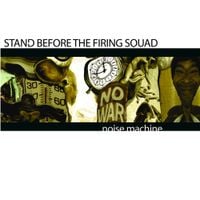 Stand Before The Firing Squad - Noise Machine