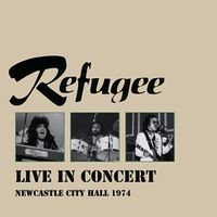 Refugee - Live in Concert (Newcastle City Hall 1974)