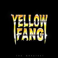Yellow Fang - The Greatest
