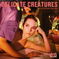 Elizabeth Wyld - Delicate Creatures