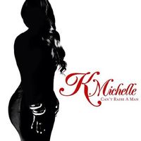 K. Michelle - Can't Raise a Man