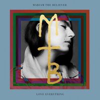 Mariam the Believer - Love Everything