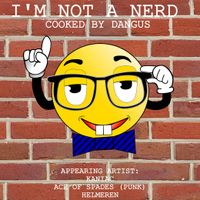 DANGUS - I'm Not a Nerd