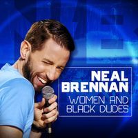 Neal Brennan - Women and Black Dudes