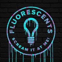 Fluorescents - Scream It At Me!