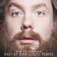 Dan St. Germain - Bad at the Good Times