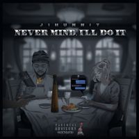 J1hunnit - Nevermind, I'll Do It