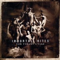 Immortal Rites - For Tyrant's Sake