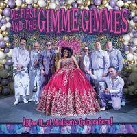 Me First and The Gimme Gimmes - &iexcl;Blow it​&hellip;​at Madison's Quincea​&ntilde;​era!
