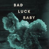 Bad Luck Baby - Bad Luck Baby