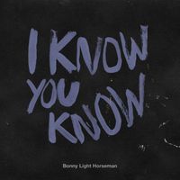 Bonny Light Horseman - I Know You Know