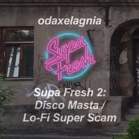 odaxelagnia - Supa Fresh 2: Disco Masta​/​Lo​-​Fi Super Scam