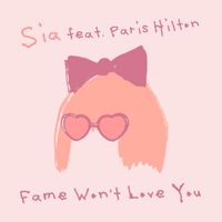 Sia - Fame Won't Love You