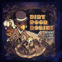 Dirt Poor Robins - Anthems to the Edge of the Earth