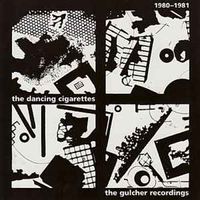 The Dancing Cigarettes - 1980-1981: The Gultcher Recordings