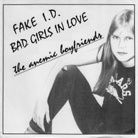 The Anemic Boyfriends - Fake I.D. / Bad Girls In Love