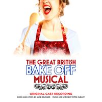 London Cast - The Great British Bake Off Musical - Original London Cast Recording