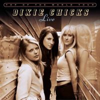 The Chicks - Top of the World Tour: Live