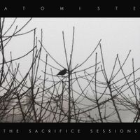 Atomiste - The Sacrifice Sessions