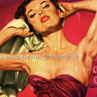 And Also The Trees - Angelfish
