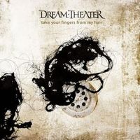Dream Theater - Take Your Fingers From My Hair