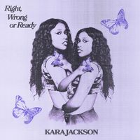 Kara Jackson - Right, Wrong or Ready