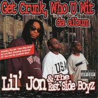 Lil Jon & The East Side Boyz - Get Crunk, Who U Wit: Da Album