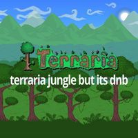 Re-Logic - terraria jungle but its dnb (dsd. remix)
