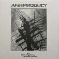 Anti-Product - The Deafening Silence of Grinding Gears