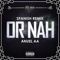 Anuel AA - Or Nah (Spanish Remix)
