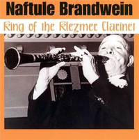 Naftule Brandwein - King of the Klezmer Clarinet