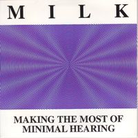 Milk - Making The Most Of Minimal Hearing