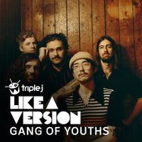Gang of Youths - Gang of Youths - triple j Like A Version Sessions