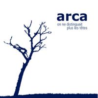 arca - On ne distinguait plus les t&ecirc;tes