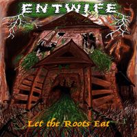 Entwife - Let the Roots Eat