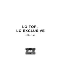 Milo Mae - LO TOP, LO EXCLUSIVE