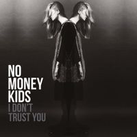 No Money Kids - I Don't Trust You