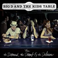 Big D And The Kids Table - For the Damned, the Dumb, & the Delirious